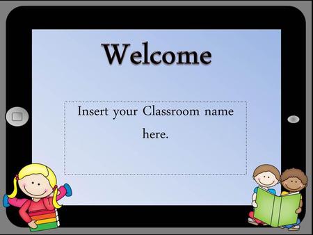 Insert your Classroom name here.