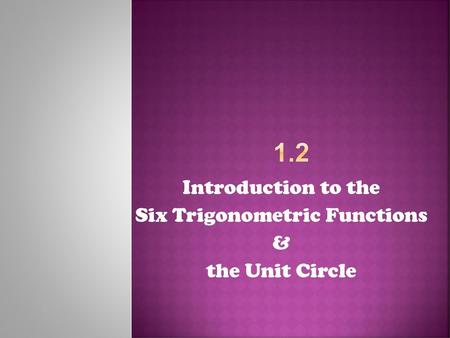 Introduction to the Six Trigonometric Functions & the Unit Circle