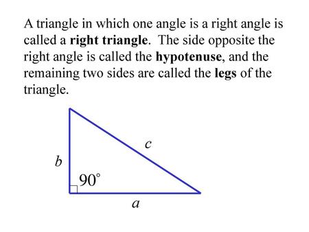 A triangle in which one angle is a right angle is called a right triangle. The side opposite the right angle is called the hypotenuse, and the remaining.
