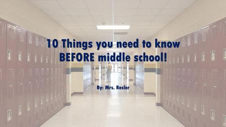 10 Things you need to know BEFORE middle school!