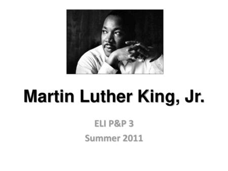 Martin Luther King, Jr. ELI P&P 3 Summer 2011.