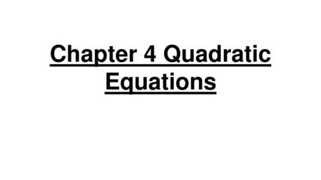 Chapter 4 Quadratic Equations