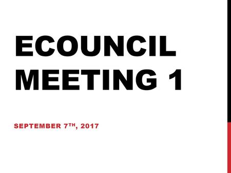 ECouncil Meeting 1 September 7th, 2017.