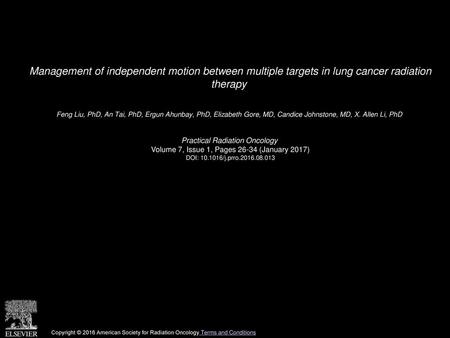 Management of independent motion between multiple targets in lung cancer radiation therapy  Feng Liu, PhD, An Tai, PhD, Ergun Ahunbay, PhD, Elizabeth.
