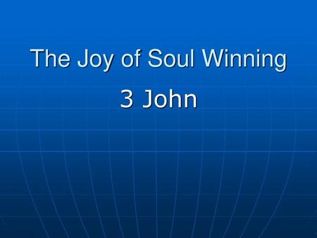 The Joy of Soul Winning 3 John.