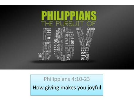 Philippians 4:10-23 How giving makes you joyful