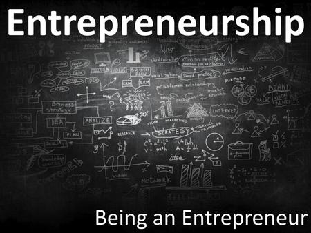 Entrepreneurship Being an Entrepreneur.