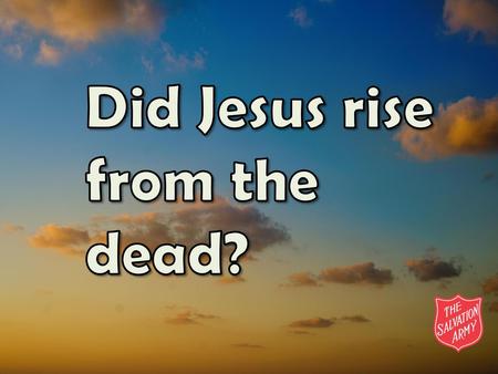 Did Jesus rise from the dead?
