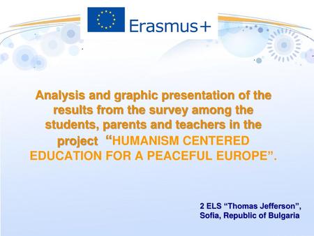 Analysis and graphic presentation of the results from the survey among the students, parents and teachers in the project “HUMANISM CENTERED EDUCATION.