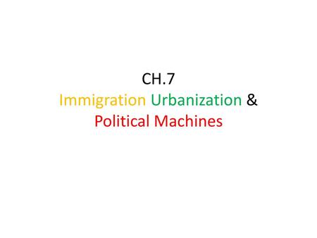 CH.7 Immigration Urbanization & Political Machines
