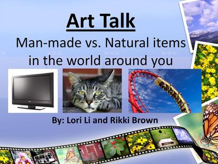 Art Talk Man-made vs. Natural items in the world around you