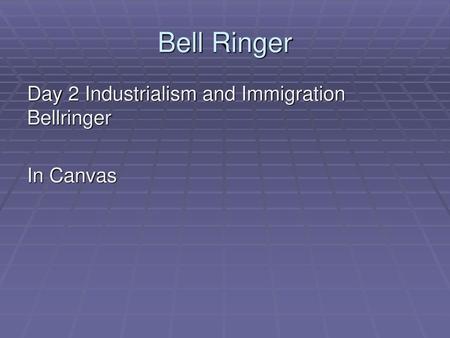 Bell Ringer Day 2 Industrialism and Immigration Bellringer In Canvas.