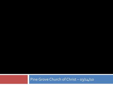 Pine Grove Church of Christ – 03/14/10