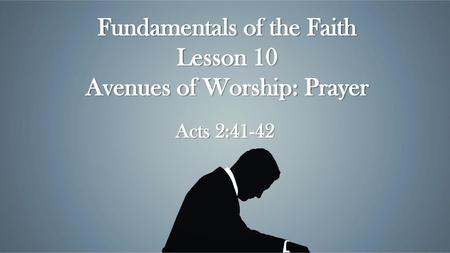 Fundamentals of the Faith Lesson 10 Avenues of Worship: Prayer