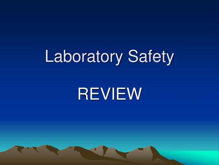 Laboratory Safety REVIEW.