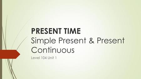 PRESENT TIME Simple Present & Present Continuous