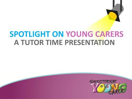 This Is The Title Slide SPOTLIGHT ON YOUNG CARERS