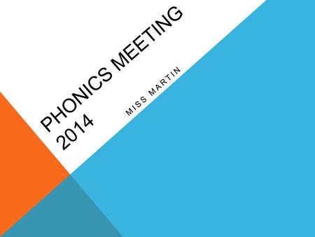 Phonics Meeting 2014 Miss Martin.