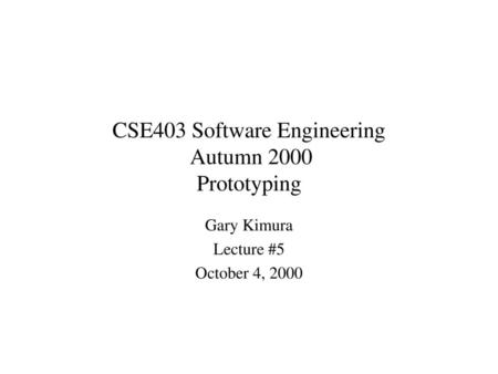 CSE403 Software Engineering Autumn 2000 Prototyping