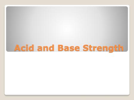 Acid and Base Strength.