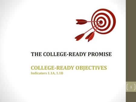THE COLLEGE-READY PROMISE COLLEGE-READY OBJECTIVES Indicators 1. 1A, 1