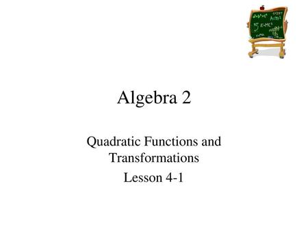 Quadratic Functions and Transformations Lesson 4-1