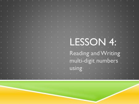 Reading and Writing multi-digit numbers using