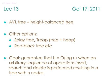 Lec 13 Oct 17, 2011 AVL tree – height-balanced tree Other options: