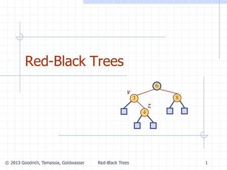 Red-Black Trees v z Red-Black Trees Red-Black Trees