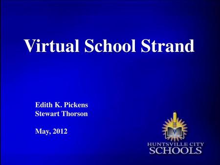 Virtual School Strand Edith K. Pickens Stewart Thorson May, 2012.