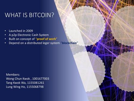 What Is Bitcoin? Launched in 2009 A p2p Electronic Cash System