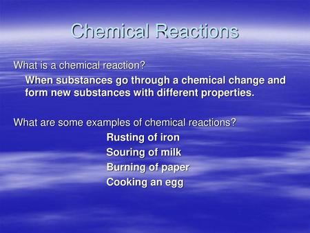 Chemical Reactions What is a chemical reaction?
