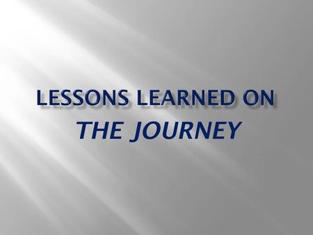 Lessons learned on THE JOURNEY.
