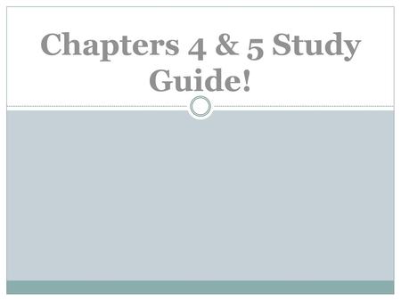 Chapters 4 & 5 Study Guide!.