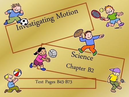 Investigating Motion Science Chapter B2 Text Pages B43-B73.