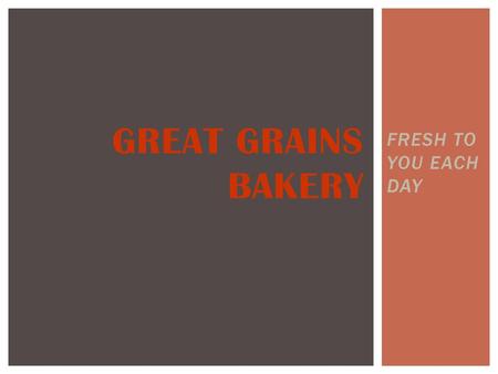 Great Grains Bakery FRESH TO YOU EACH DAY.