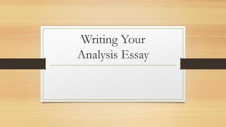 Writing Your Analysis Essay