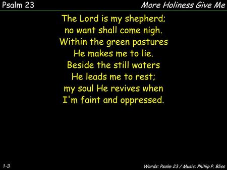The Lord is my shepherd; no want shall come nigh.