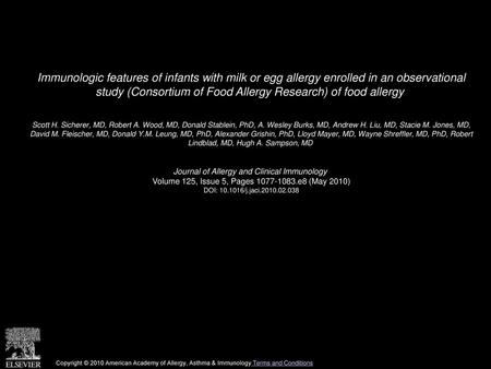 Immunologic features of infants with milk or egg allergy enrolled in an observational study (Consortium of Food Allergy Research) of food allergy  Scott.