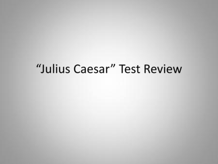“Julius Caesar” Test Review