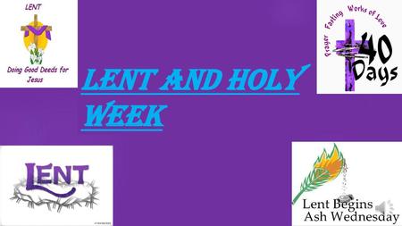 LENT and HOLY WEEK.