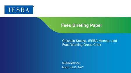 Fees Briefing Paper Chishala Kateka, IESBA Member and Fees Working Group Chair IESBA Meeting March 13-15, 2017.