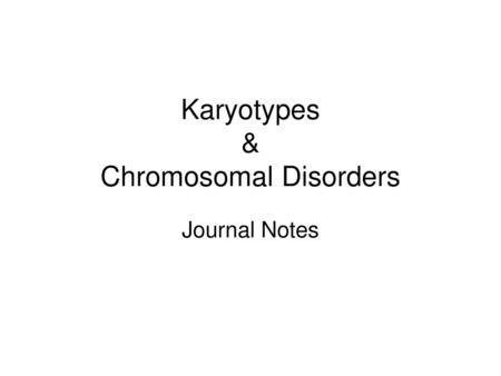 Karyotypes & Chromosomal Disorders