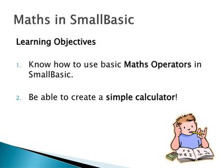 Maths in SmallBasic Learning Objectives