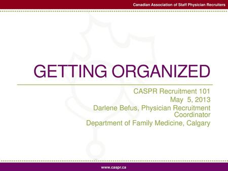 Getting Organized CASPR Recruitment 101 May 5, 2013