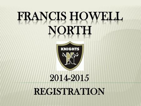 FRANCIS HOWELL NORTH 2014-2015 REGISTRATION.