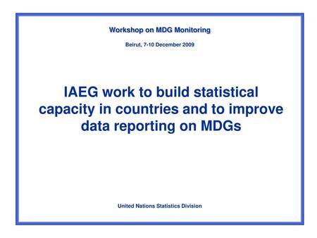 Workshop on MDG Monitoring United Nations Statistics Division