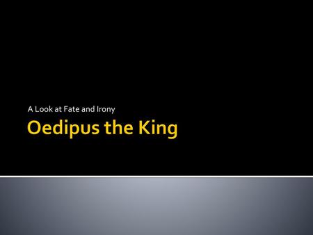 A Look at Fate and Irony Oedipus the King.