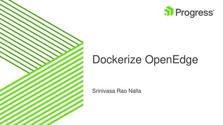 Dockerize OpenEdge Srinivasa Rao Nalla.