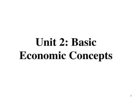 Unit 2: Basic Economic Concepts